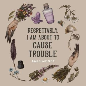 Regrettably, I am About to Cause Trou..., Amie McNee