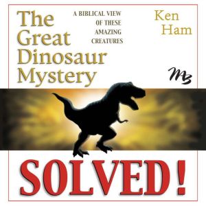 The Great Dinosaur Mystery Solved, Ken Ham