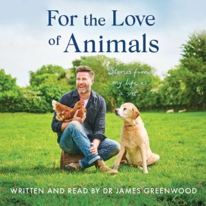 For the Love of Animals, James Greenwood