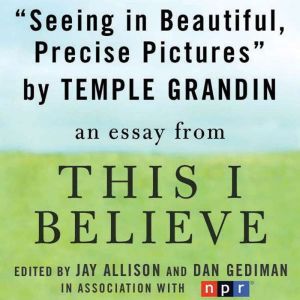 Seeing in Beautiful, Precise Pictures..., Temple Grandin