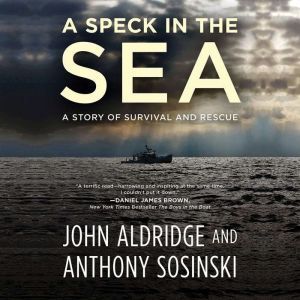 A Speck in the Sea: A Story of Survival and Rescue, John Aldridge