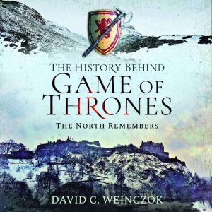 The History Behind Game of Thrones, David C. Weinczok