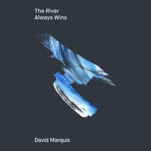 The River Always Wins, David Marquis