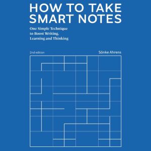 How to Take Smart Notes, Sonke Ahrens