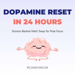 Dopamine Reset in 24 Hours, James Miller