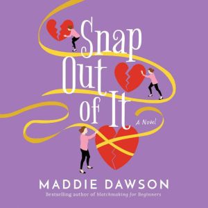 Snap Out of It, Maddie Dawson