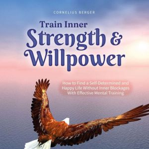Train Inner Strength Willpower How..., Cornelius Berger