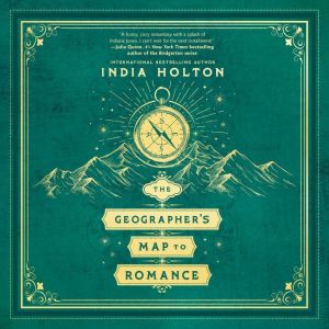 The Geographers Map to Romance, India Holton
