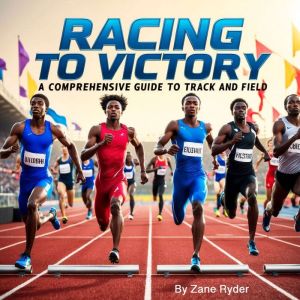Racing to Victory: A Comprehensive Guide to Track and Field