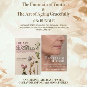 The Fountain of Youth and The Art of Aging Gracefully 2-in-1 Bundle: Unlocking Secrets Behind Our Ever-Extending Lifespans, Co