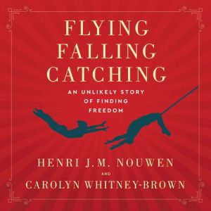 Flying, Falling, Catching, Henri J. M. Nouwen