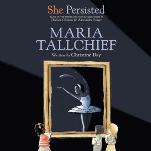 She Persisted Maria Tallchief, Christine Day