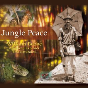 Jungle Peace, William Beebe