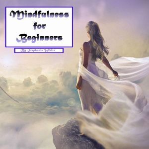 Mindfulness for Beginners, Stephanie White