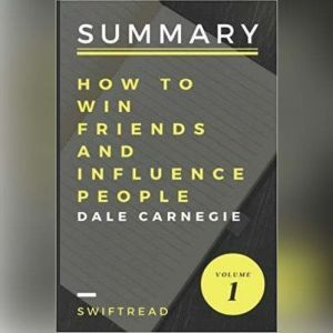 Summary: How to Win Friends and Influence People by Dale Carnegie: Key Takeaways, Summary & Analysis Included