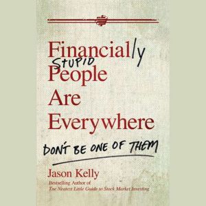 Financially Stupid People Are Everywh..., Jason Kelly