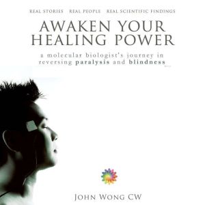 Awaken Your Healing Power A Molecula..., John Wong CW
