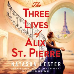 The Three Lives of Alix St. Pierre, Natasha Lester