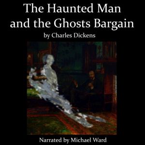 The Haunted Man and the Ghosts Barga..., Charles Dickens