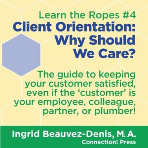 Client Orientation Why Should We Car..., Ingrid BeauvezDenis, M.A.
