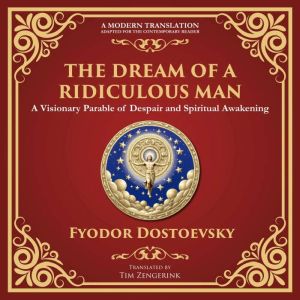 The Dream of a Ridiculous Man: A Profound Reflection on Life, Redemption, and the Search for Truth - A Modern Translation - Ad