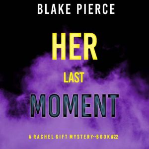 Her Last Moment (A Rachel Gift FBI Suspense ThrillerBook 22)