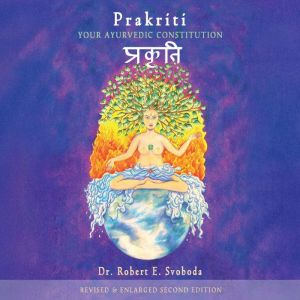Prakriti: Your Ayurvedic Constitution