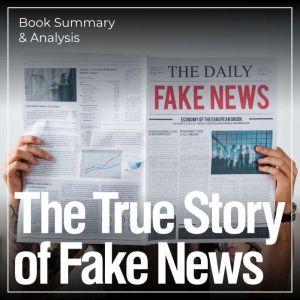 The True Story of Fake News: Book Summary & Analysis