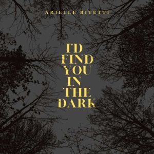 Id Find You In The Dark, Arielle Bitetti