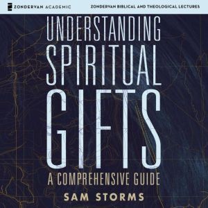 Understanding Spiritual Gifts: Audio Lectures, Sam Storms
