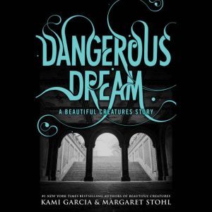 Dangerous Dream: A Beautiful Creatures Story, Kami Garcia