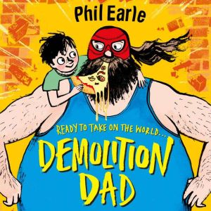Demolition Dad, Phil Earle