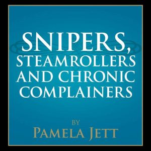 Snipers, Steamrollers, and Chronic Complainers, Pamela Jett