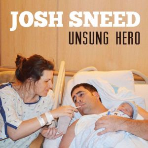 Josh Sneed Unsung Hero, Josh Sneed