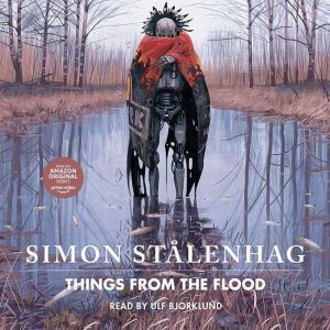 Things From the Flood, Simon Stalenhag
