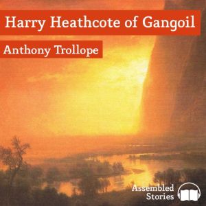 Harry Heathcote of Gangoil, Anthony Trollope