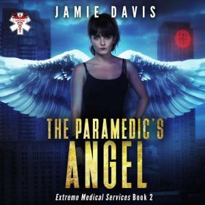 The Paramedic's Angel: Extreme Medical Services Book 2, Jamie Davis
