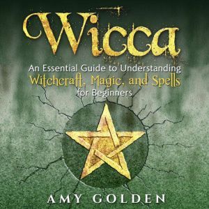 Wicca An Essential Guide to Understa..., Amy Golden