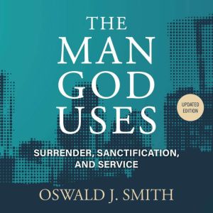 The Man God Uses, Oswald J. Smith