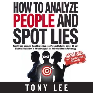 How To Analyze People and Spot Lies, Tony Lee
