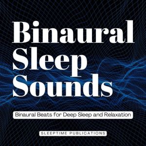 Binaural Sleep Sounds: Binaural Beats for Deep Sleep and Relaxation