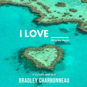 I Love _____ Fill In the Blank, Bradley Charbonneau