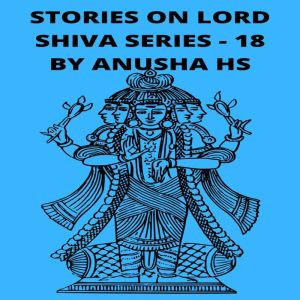 Stories on Lord Shiva series 18, Anusha HS