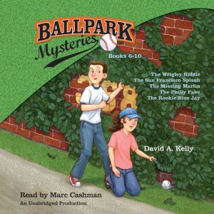 Ballpark Mysteries Collection: Books 6-10: The Wrigley Riddle; The San Francisco Splash;  The Missing Marlin; The Philly Fake; The Rookie Blue Jay, David A. Kelly