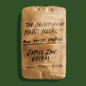The Haunting of Hajji Hotak and Other..., Jamil Jan Kochai