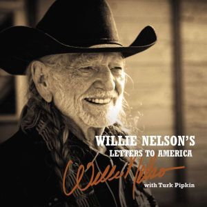 Willie Nelsons Letters to America, Willie Nelson