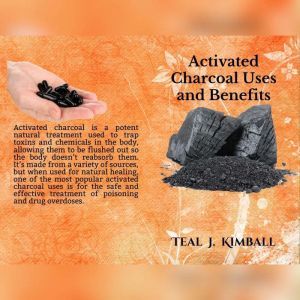 Activated Charcoal Uses and Benefits: It�s important to select activated charcoal made from coconut shells or other natural sources, Teal Kimball