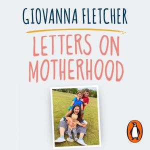 Letters on Motherhood: The heartwarming and inspiring collection of letters perfect for Mothers Day
