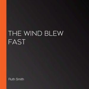 The Wind Blew Fast, Ruth Smith