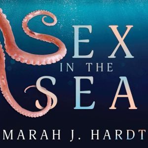 Sex in the Sea, Marah J. Hardt